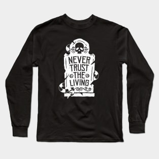 Never Trust the Living Long Sleeve T-Shirt